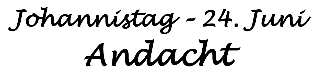 Johannistag 24.06.2026 – Andacht